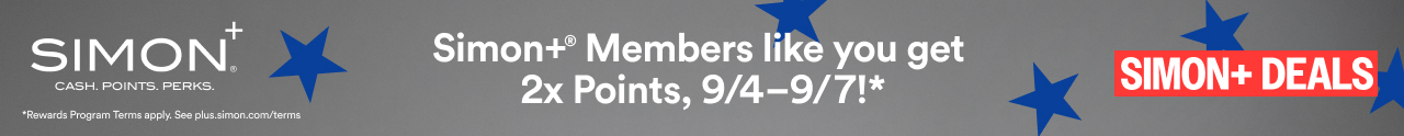 Simon+ Members like you get 2x Points, 9/4–97!*
