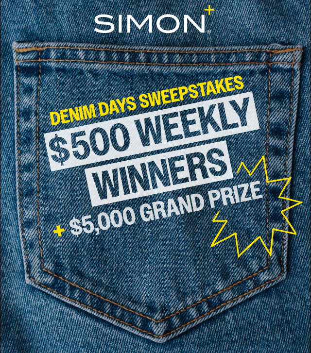 SIMON+® DENIM DAYS SWEEPSTAKES $500 WEEKLY WINNERS + $5,000 GRAND PRIZE